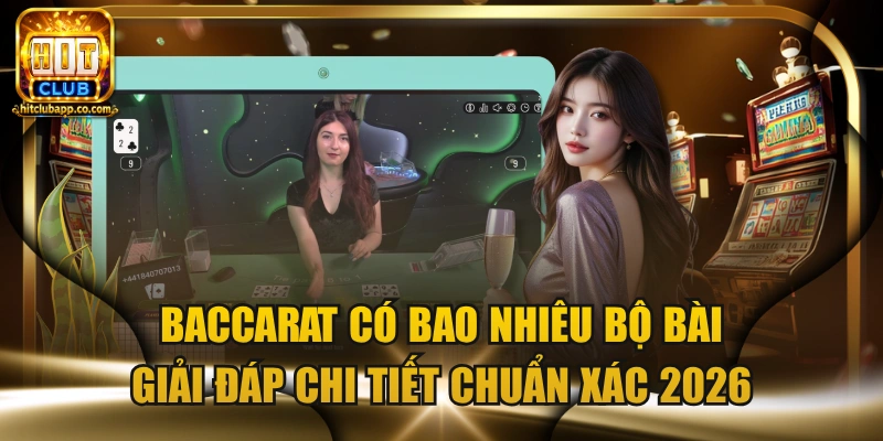 Baccarat có bao nhiêu bộ bài