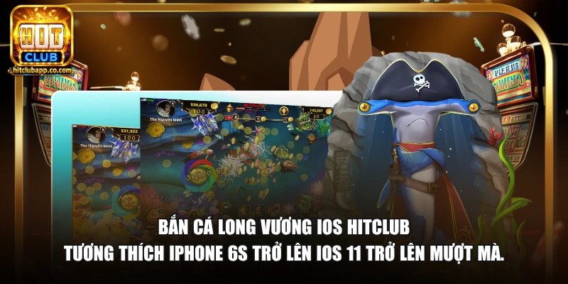 Bắn Cá Long Vương iOS - Tải Cài Đặt iPhone iPad Nhanh Nhất 2026 1 Bắn cá Long Vương iOS HitClub tương thích iPhone 6s trở lên iOS 11 trở lên mượt mà.