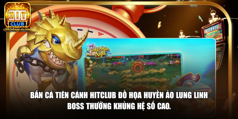 Bắn cá Tiên Cánh HitClub đồ họa huyền ảo lung linh boss thưởng khủng hệ số cao.