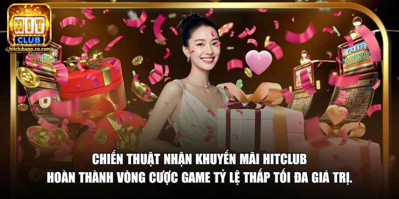 Nhận Khuyến Mãi HitClub - Ưu Đãi Hấp Dẫn Thành Viên 2026 3 Chiến thuật nhận khuyến mãi HitClub hoàn thành vòng cược game tỷ lệ thấp tối đa giá trị.