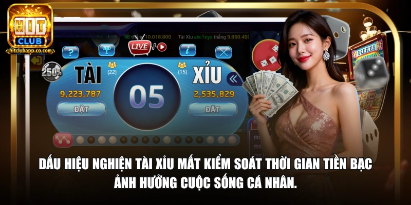 Dấu hiệu nghiện tài xỉu mất kiểm soát thời gian tiền bạc ảnh hưởng cuộc sống cá nhân.