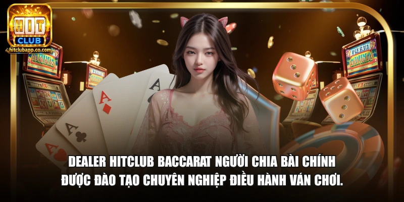 Trong Baccarat Ai Là Người Chia Bài - Vai Trò Dealer 2026 1 Dealer HitClub baccarat người chia bài chính được đào tạo chuyên nghiệp điều hành ván chơi.