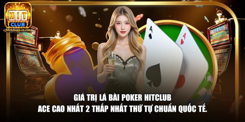 Trong Poker Bài Nào To Nhất - Thứ Tự Bài Mạnh Nhất 2026 3 Giá trị lá bài poker HitClub Ace cao nhất 2 thấp nhất thứ tự chuẩn quốc tế.