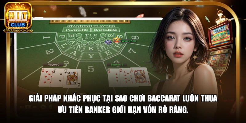 Tại Sao Chơi Baccarat Luôn Thua - Nguyên Nhân Và Cách Khắc Phục 2026 3 Giải pháp khắc phục tại sao chơi baccarat luôn thua ưu tiên Banker giới hạn vốn rõ ràng.