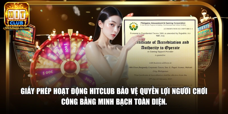 Giấy phép hoạt động HitClub bảo vệ quyền lợi người chơi công bằng minh bạch toàn diện.
