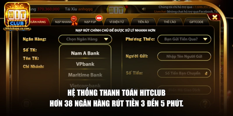 Hệ thống thanh toán Hitclub hơn 38 ngân hàng rút tiền 3 đến 5 phút.