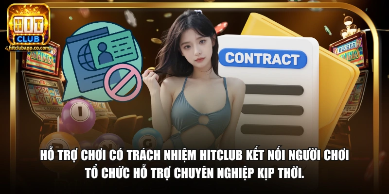 Hỗ trợ chơi có trách nhiệm HitClub kết nối người chơi tổ chức hỗ trợ chuyên nghiệp kịp thời.