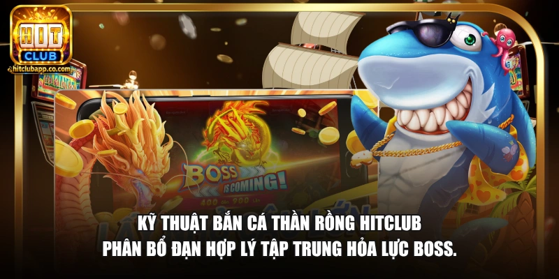 Bắn Cá Thần Rồng - Săn Boss Thưởng Khủng Đồ Họa Đỉnh 2026 2 Kỹ thuật bắn cá Thần Rồng HitClub phân bổ đạn hợp lý tập trung hỏa lực boss.