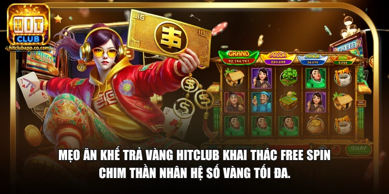 Mẹo Ăn Khế Trả Vàng HitClub khai thác Free Spin chim thần nhân hệ số vàng tối đa.