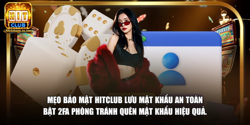 Quên Mật Khẩu HitClub - Hướng Dẫn Lấy Lại Tài Khoản 2026 3 Mẹo bảo mật HitClub lưu mật khẩu an toàn bật 2FA phòng tránh quên mật khẩu hiệu quả.