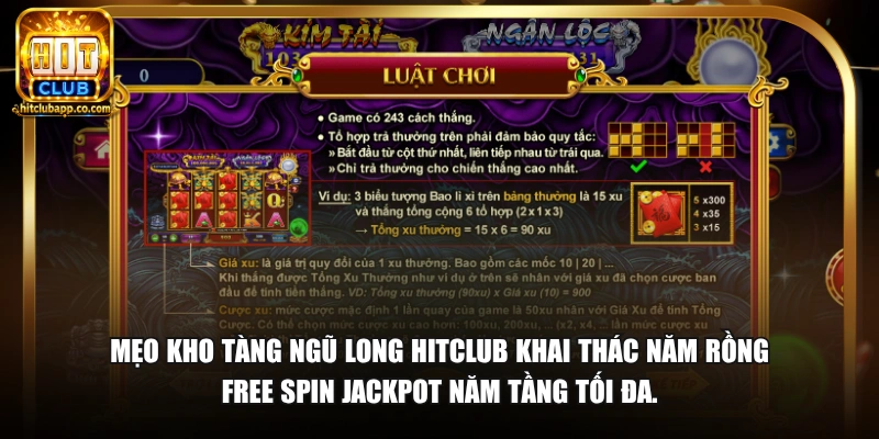 Mẹo Kho Tàng Ngũ Long HitClub khai thác năm rồng Free Spin Jackpot năm tầng tối đa.