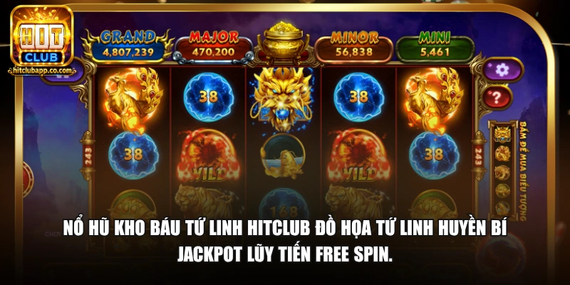 Nổ hũ Kho Báu Tứ Linh HitClub đồ họa tứ linh huyền bí Jackpot lũy tiến Free Spin.