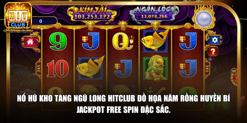 Nổ hũ Kho Tàng Ngũ Long HitClub đồ họa năm rồng huyền bí Jackpot Free Spin đặc sắc.