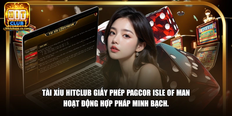 Tài Xỉu Có Phải Cờ Bạc Không - Góc Nhìn Pháp Lý Và Thực Tế 2026 2 Tài xỉu HitClub giấy phép PAGCOR Isle of Man hoạt động hợp pháp minh bạch.