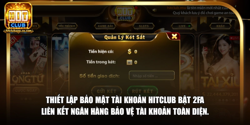 Đăng Ký HitClub - Hướng Dẫn Tạo Tài Khoản Nhanh Nhất 2026 5 Thiết lập bảo mật tài khoản HitClub bật 2FA liên kết ngân hàng bảo vệ tài khoản toàn diện.